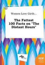 Women Love Girth... the Fattest 100 Facts on the Distant Hours