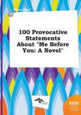 100 Provocative Statements about Me Before You