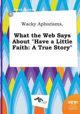 Wacky Aphorisms, What the Web Says about Have a Little Faith: A True Story