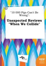 10 000 Pigs Can't Be Wrong: Unexpected Reviews When We Collide