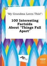 My Grandma Loves This!: 100 Interesting Factoids about Things Fall Apart