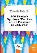 When the Polls Lie: 100 Reader's Opinions Practice of the Presence of God, the