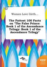 Women Love Girth... the Fattest 100 Facts on the False Prince: Book 1 of the Ascendance Trilogy: Book 1 of the Ascendance Trilogy