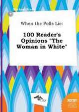 When the Polls Lie: 100 Reader's Opinions the Woman in White