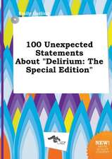 100 Unexpected Statements about Delirium: The Special Edition