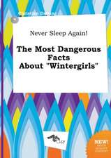 Never Sleep Again! the Most Dangerous Facts about Wintergirls