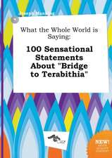 What the Whole World Is Saying: 100 Sensational Statements about Bridge to Terabithia