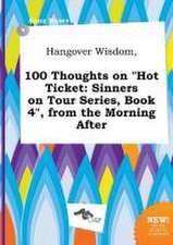 Hangover Wisdom, 100 Thoughts on Hot Ticket: Sinners on Tour Series, Book 4, from the Morning After