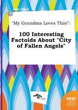 My Grandma Loves This!: 100 Interesting Factoids about City of Fallen Angels