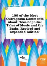 100 of the Most Outrageous Comments about Musicophilia: Tales of Music and the Brain, Revised and Expanded Edition