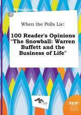 When the Polls Lie: 100 Reader's Opinions the Snowball: Warren Buffett and the Business of Life