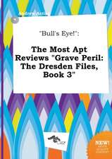 Bull's Eye!: The Most Apt Reviews Grave Peril: The Dresden Files, Book 3