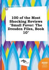 100 of the Most Shocking Reviews Small Favor: The Dresden Files, Book 10