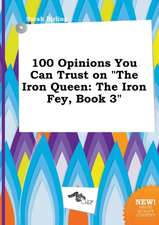 100 Opinions You Can Trust on the Iron Queen: The Iron Fey, Book 3