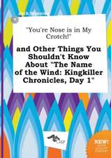 You're Nose Is in My Crotch! and Other Things You Shouldn't Know about the Name of the Wind: Kingkiller Chronicles, Day 1