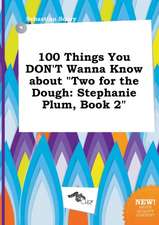 100 Things You Don't Wanna Know about Two for the Dough: Stephanie Plum, Book 2