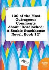 100 of the Most Outrageous Comments about Deadlocked: A Sookie Stackhouse Novel, Book 12