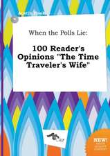 When the Polls Lie: 100 Reader's Opinions the Time Traveler's Wife