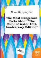 Never Sleep Again! the Most Dangerous Facts about the Color of Water 10th Anniversary Edition