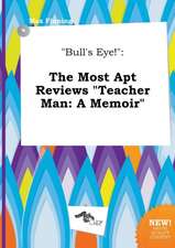 Bull's Eye!: The Most Apt Reviews Teacher Man: A Memoir