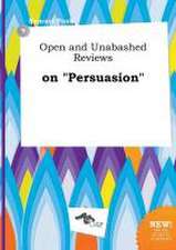 Open and Unabashed Reviews on Persuasion