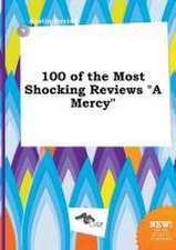 100 of the Most Shocking Reviews a Mercy