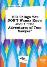 100 Things You Don't Wanna Know about the Adventures of Tom Sawyer