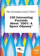 My Grandma Loves This!: 100 Interesting Factoids about 2001: A Space Odyssey