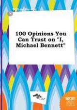 100 Opinions You Can Trust on I, Michael Bennett