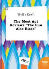 Bull's Eye!: The Most Apt Reviews the Sun Also Rises