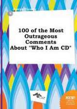 100 of the Most Outrageous Comments about Who I Am CD