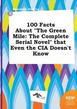 100 Facts about the Green Mile: The Complete Serial Novel That Even the CIA Doesn't Know