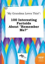 My Grandma Loves This!: 100 Interesting Factoids about Remember Me?