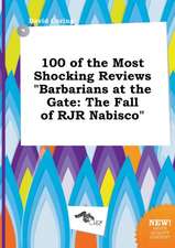 100 of the Most Shocking Reviews Barbarians at the Gate: The Fall of RJR Nabisco