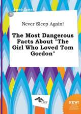 Never Sleep Again! the Most Dangerous Facts about the Girl Who Loved Tom Gordon