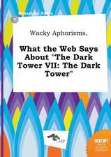 Wacky Aphorisms, What the Web Says about the Dark Tower VII: The Dark Tower