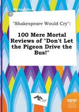 Shakespeare Would Cry: 100 Mere Mortal Reviews of Don't Let the Pigeon Drive the Bus!