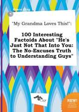 My Grandma Loves This!: 100 Interesting Factoids about He's Just Not That Into You: The No-Excuses Truth to Understanding Guys