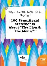 What the Whole World Is Saying: 100 Sensational Statements about the Lion & the Mouse