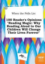 When the Polls Lie: 100 Reader's Opinions Reading Magic: Why Reading Aloud to Our Children Will Change Their Lives Forever