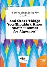 You're Nose Is in My Crotch! and Other Things You Shouldn't Know about Flowers for Algernon