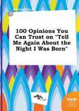 100 Opinions You Can Trust on Tell Me Again about the Night I Was Born