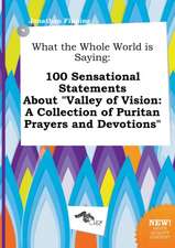 What the Whole World Is Saying: 100 Sensational Statements about Valley of Vision: A Collection of Puritan Prayers and Devotions