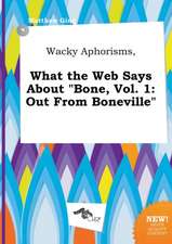 Wacky Aphorisms, What the Web Says about Bone, Vol. 1: Out from Boneville