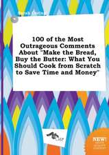 100 of the Most Outrageous Comments about Make the Bread, Buy the Butter: What You Should Cook from Scratch to Save Time and Money