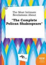 The Most Intimate Revelations about the Complete Pelican Shakespeare