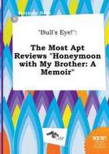 Bull's Eye!: The Most Apt Reviews Honeymoon with My Brother: A Memoir