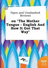 Open and Unabashed Reviews on the Mother Tongue - English and How It Got That Way