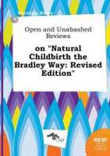 Open and Unabashed Reviews on Natural Childbirth the Bradley Way: Revised Edition