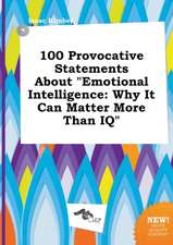 100 Provocative Statements about Emotional Intelligence: Why It Can Matter More Than IQ